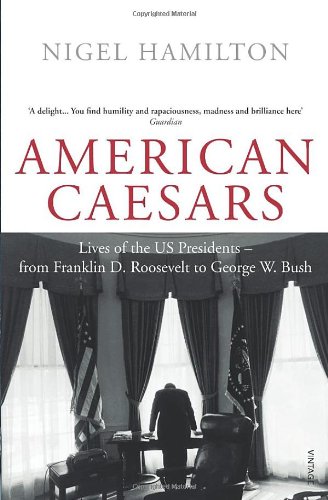 American Caesars: Lives of US Presidents from Roosevelt to Bush