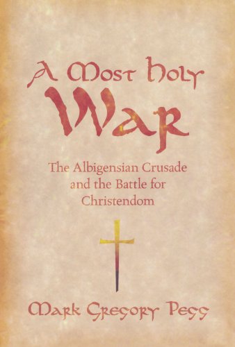 A Most Holy War The Albigensian Crusade And The Battle For Christendom