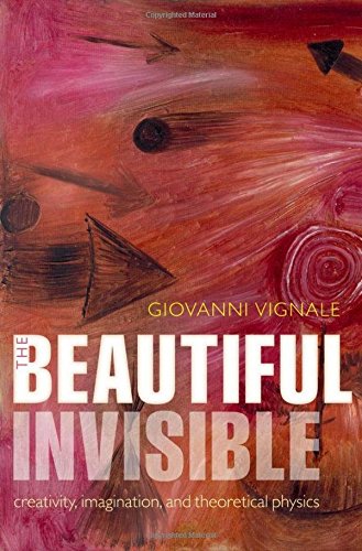 Beautiful Invisible: Creativity, Imagination & Theoret physics Hb