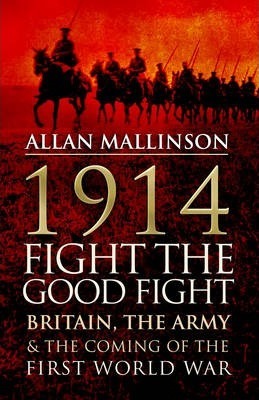 1914: Fight the Good Fight: Britain & Coming of First World War