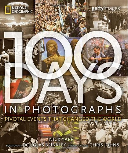 100 Days in Photographs: Pivotal Events That Changed the World