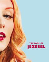 Book of Jezebel: An Illustrated Encyclopedia of Lady Things