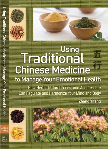 Traditional Chinese Medicine to Manage Your Emotional Health: How Herbs, Natural Foods, and Acupress