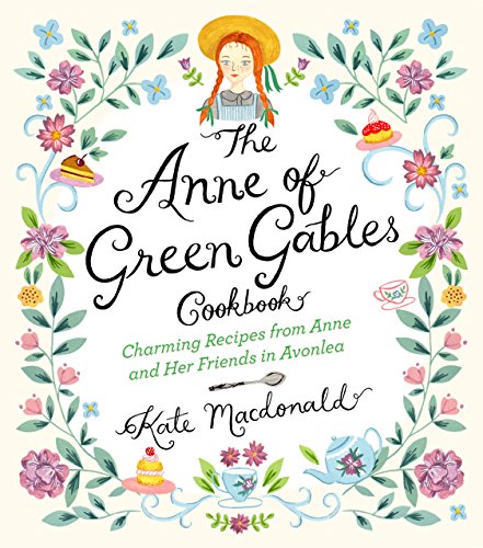 Anne of Green Gables Cookbook by Kate Macdonald and L.M. Montgomery