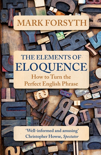 Elements of Eloquence: How To Turn the Perfect English Phrase