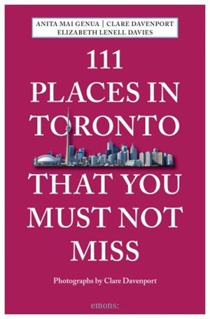 111 Places in Toronto.That You Must Not Miss