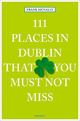 111 Places in Dublin That You Must Not Miss