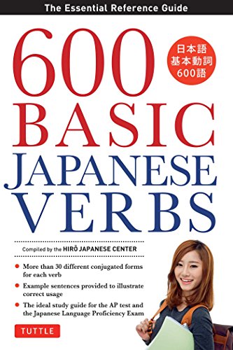 600 Basic Japanese Verbs: The Essential Reference Guide: Learn the Japanese Vocabulary and Grammar Y