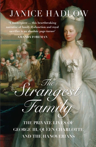 Strangest Family: The Private Lives of George III, Queen Charlotte and the Hanoverians