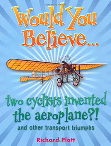 Would You Believe... two cyclists invented the aeroplane?! and other transport triumphs.