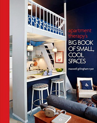 Apartment Therapy's Big Book of Small, Cool Spaces