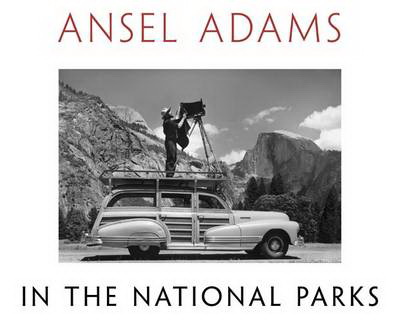 Ansel Adams in the National Parks. Photographs from America's Wild Places