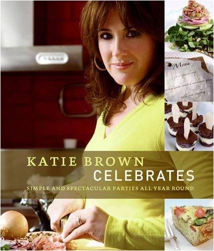 Katie Brown Celebrates : Simple and Spectacular Parties All Year Round Уценка