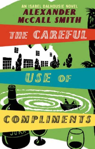 Careful Use of Compliments, the (Isabel Dalhousie Novel)