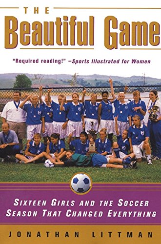 Beautiful Game: Sixteen Girls and the Soccer Season That Changed Everything