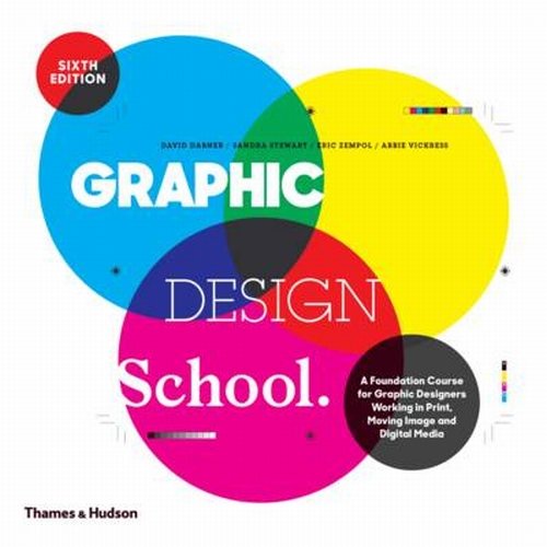 Graphic Design School: A Foundation Course for Graphic Designers Working in Print, Moving Image and 
