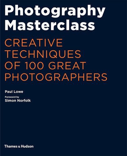 Photography Masterclass: Creative Techniques of 100 Great Photographers
