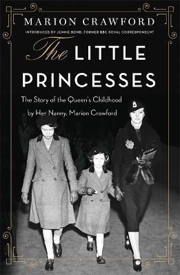 Little Princesses: The extraordinary story of the Queen's childhood by her Nanny