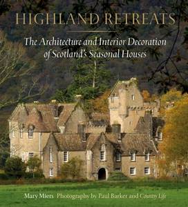 Highland Retreats: The Architecture and Interiors of Scotland's Romantic North
