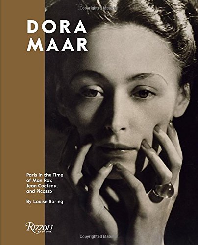 Dora Maar: Paris in the Time of Man Ray, Jean Cocteau, and Picasso