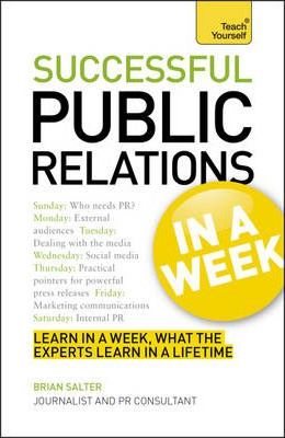 Successful Public Relations in a Week: Teach Yourself