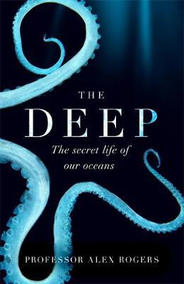 Deep: The Hidden Wonders of Our Oceans and How We Can Protect Them