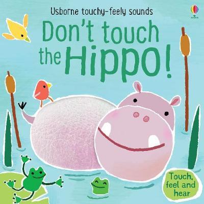 Don't Tickle the Hippo! (Touchy-Feely Sound book)