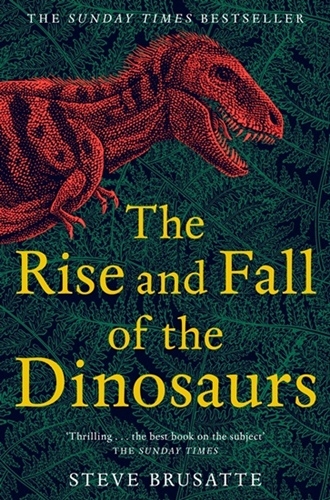 Rise and Fall of the Dinosaurs, the