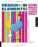 Design Elements, Using Images to Create Graphic Impact: A Graphic Style Manual for Effective Image S