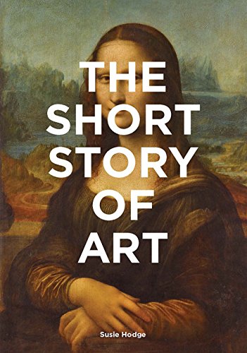 Short Story of Art: A Pocket Guide to Key Movements, Works, Themes and Techniques