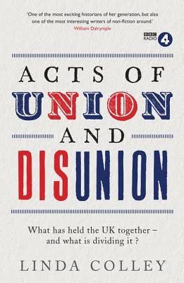 Acts of Union and Disunion: What Has Held UK Together?
