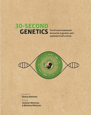 30-Second Genetics: The 50 Most Revolutionary Discoveries in Genetics, Each Explained in Half a Minu