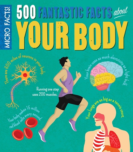 500 Fantastic Facts about Your Body