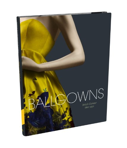 Ballgowns : British Glamour Since 1950