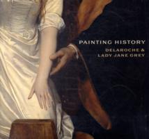 Painting History: Delaroche and Lady Jane Grey