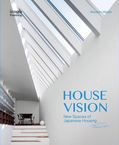 House Vision New. Spaces for Japanese Residential Architecture