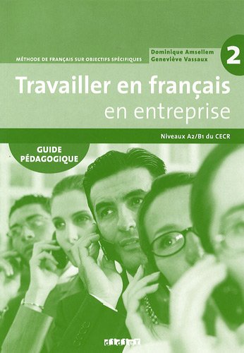 Travailler en Français «en entreprise» A2 /B1 Guide pédagogique Уценка