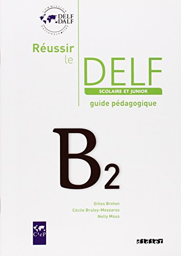 Reussir le DELF scolaire et junior B2 Guide pedagogique
