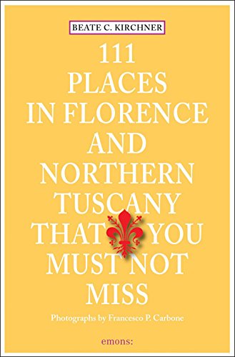 111 Places in Florence and Northern Tuscany That You Must Not Miss