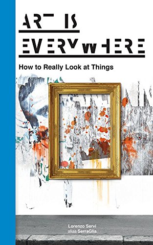 Art is Everywhere: How to Really Look at Things